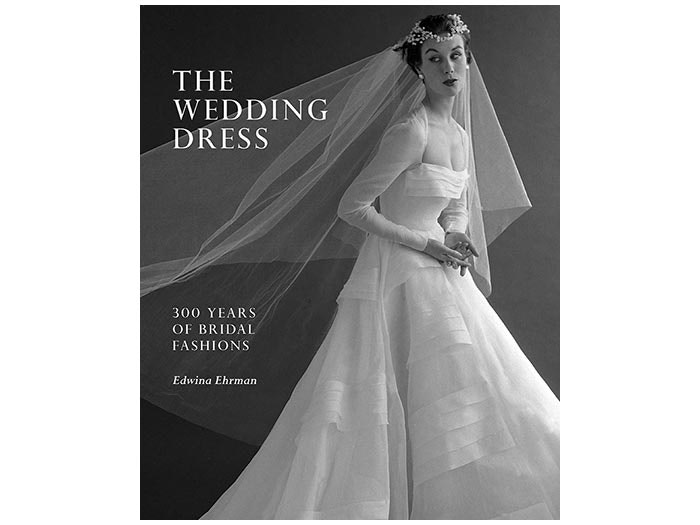 The Wedding Dress: 300 Years of Bridal Fashions