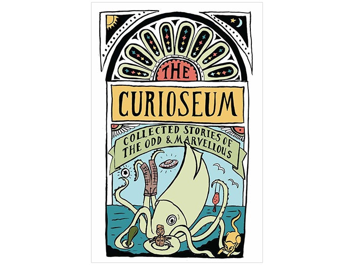 The Curioseum: Collected stories of the odd and marvellous
