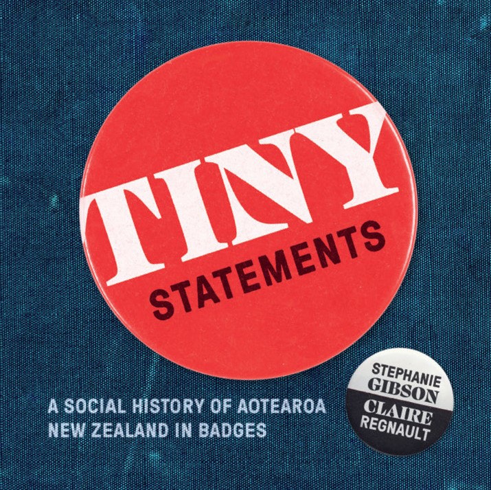 Book cover with the text Tiny Statements: A social history of Aotearoa New Zealand in badges