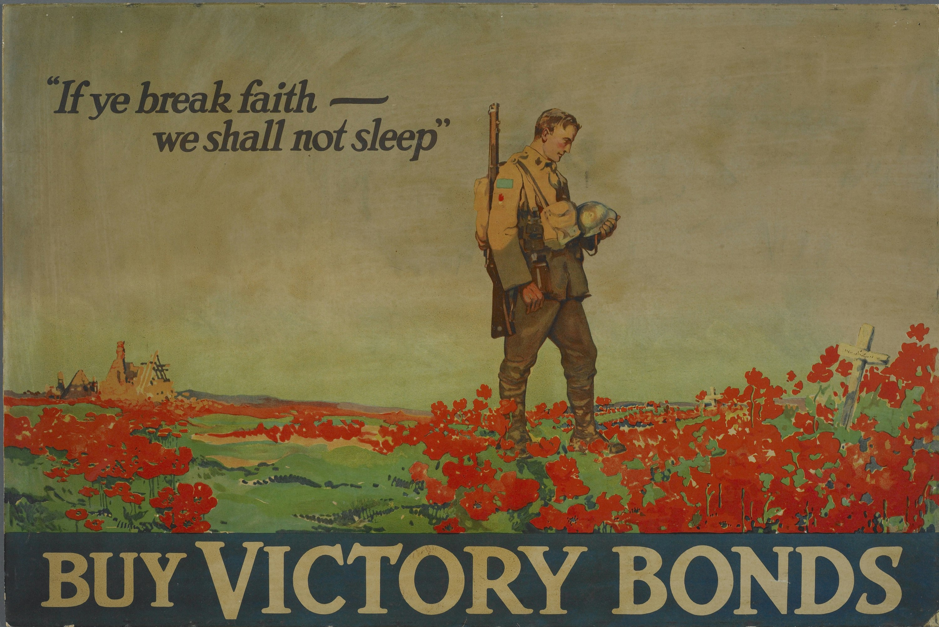 Poster of a man in an army uniform standing in a field of poppies with the words  "If ye break faith - we shall not sleep