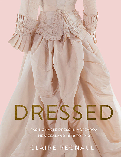 Dressed: Fashionable dress in Aotearoa New Zealand 1840 to 1910 | Te Papa Dressed: Fashionable dress in Aotearoa New Zealand 1840 to 1910 | Te Papa